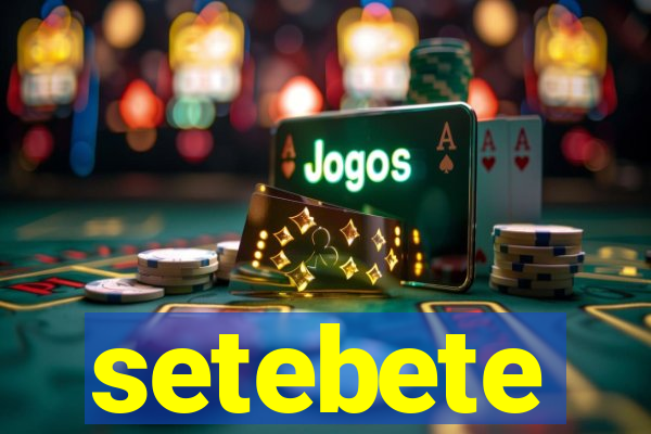 setebete