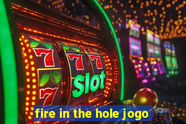 fire in the hole jogo