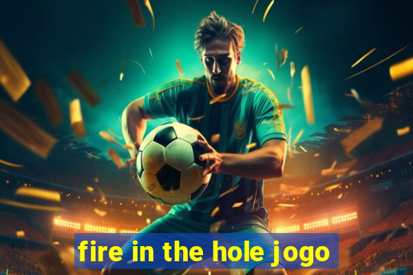 fire in the hole jogo