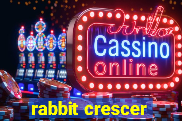 rabbit crescer