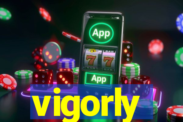 vigorly