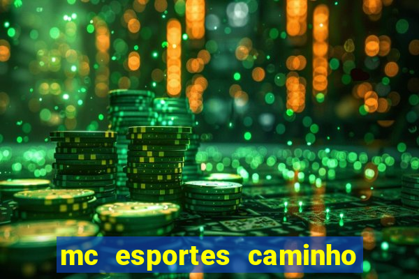 mc esportes caminho da sorte