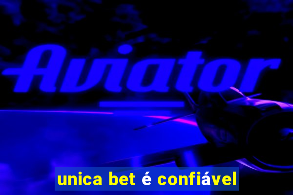 unica bet é confiável