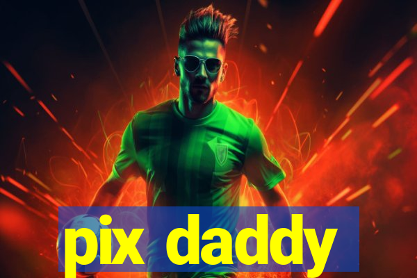 pix daddy