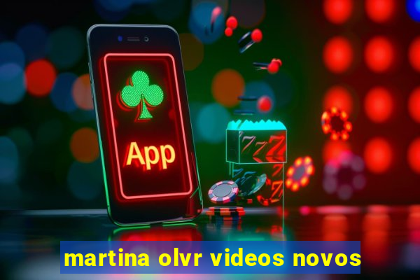 martina olvr videos novos