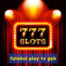 futebol play tv geh