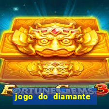 jogo do diamante para ganhar dinheiro