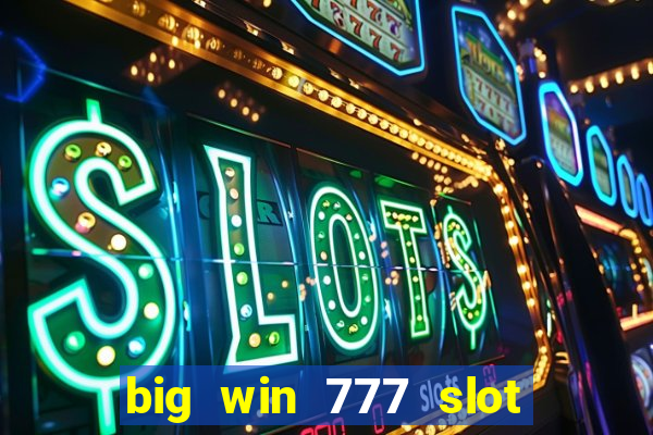 big win 777 slot online login