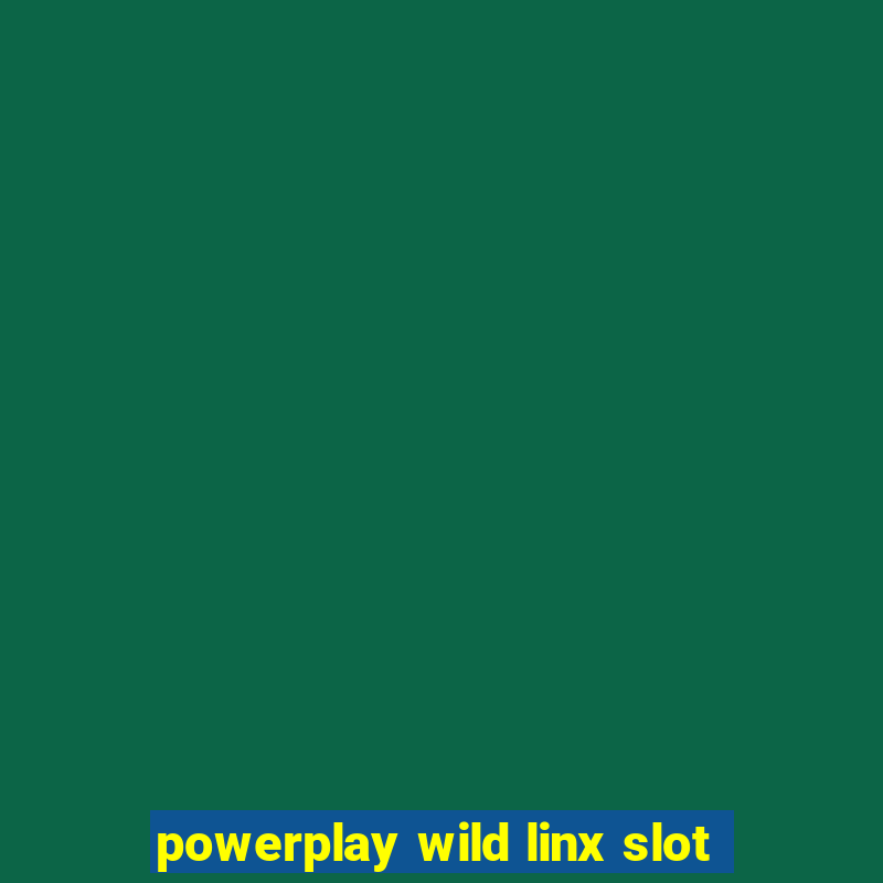 powerplay wild linx slot