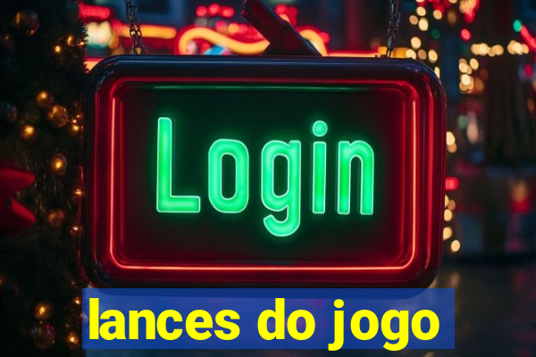 lances do jogo