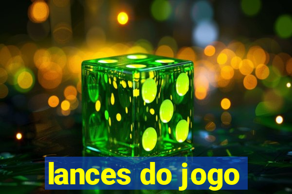 lances do jogo