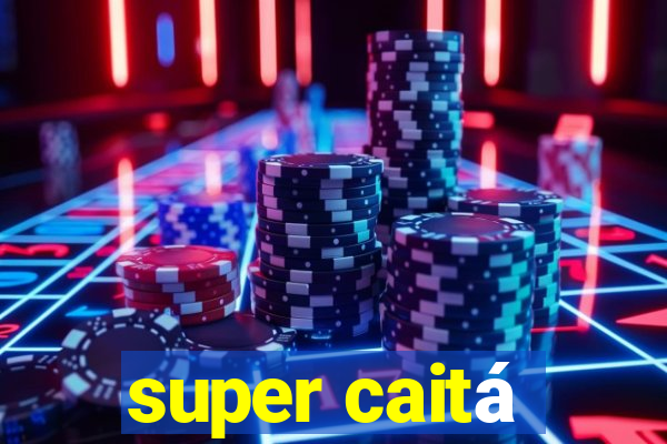 super caitá