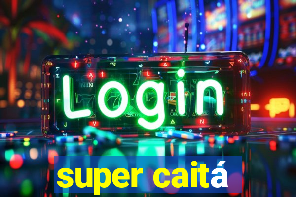 super caitá