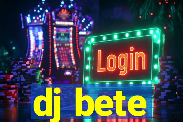 dj bete