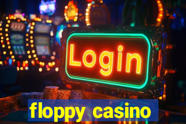 floppy casino