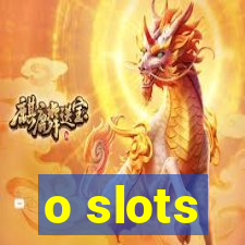 o slots