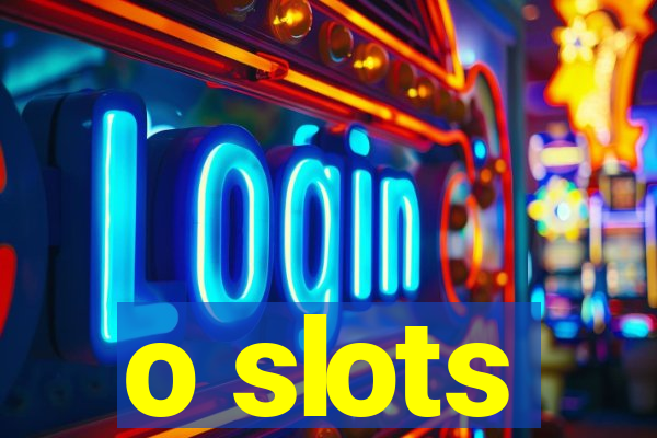 o slots