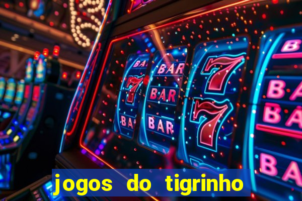 jogos do tigrinho que da bonus no cadastro