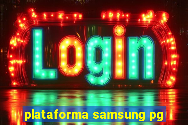 plataforma samsung pg