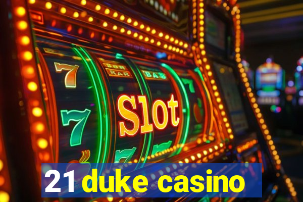 21 duke casino