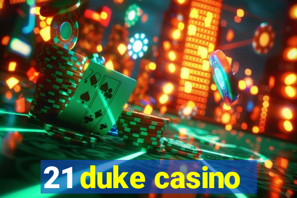 21 duke casino