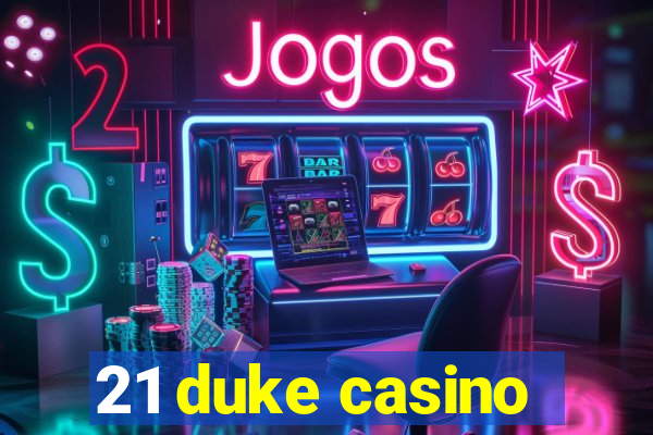 21 duke casino