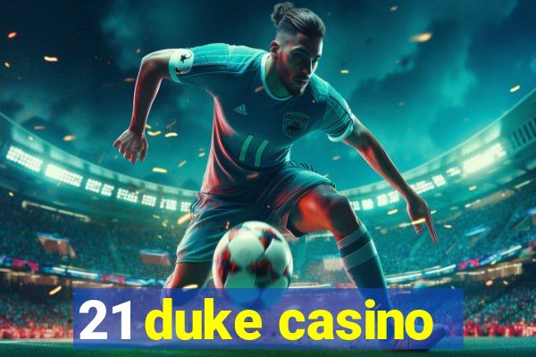 21 duke casino