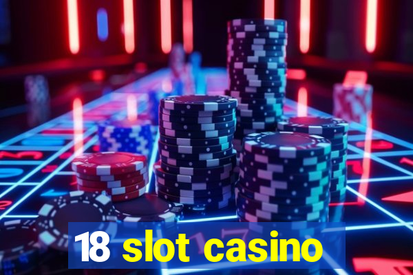 18 slot casino