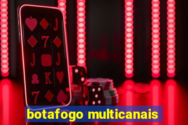 botafogo multicanais