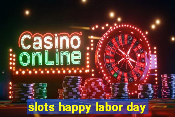 slots happy labor day