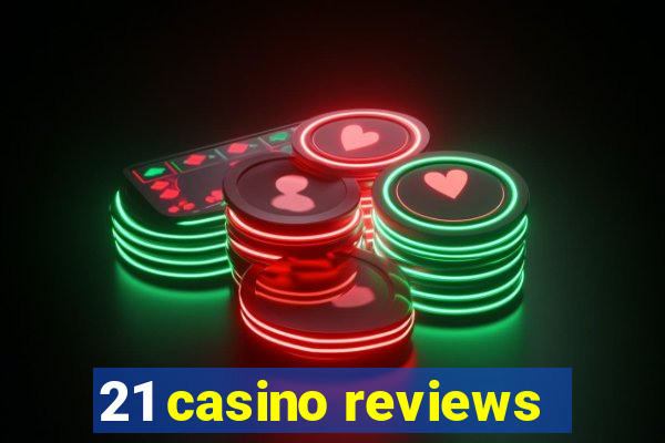 21 casino reviews