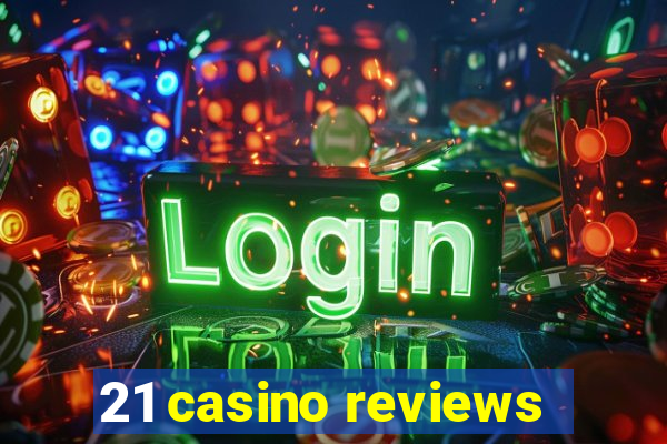 21 casino reviews