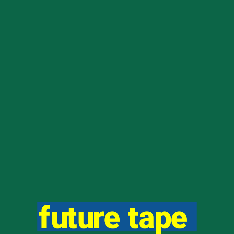 future tape