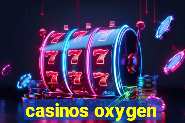 casinos oxygen