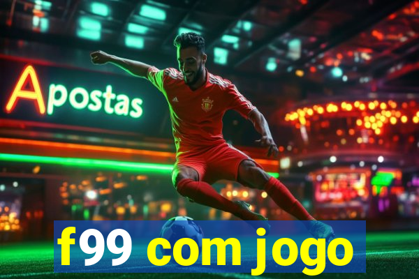 f99 com jogo