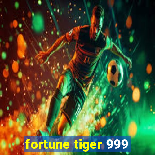 fortune tiger 999