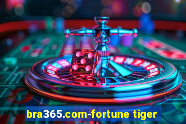 bra365.com-fortune tiger