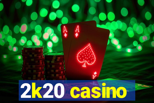 2k20 casino