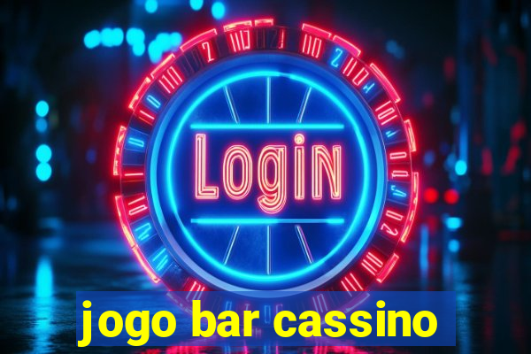 jogo bar cassino