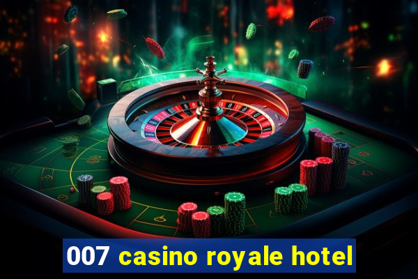 007 casino royale hotel