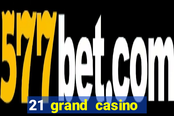 21 grand casino bonus codes