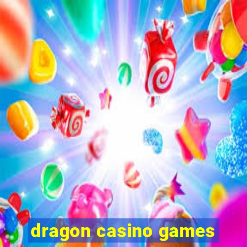 dragon casino games