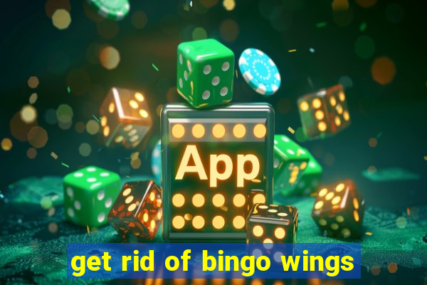 get rid of bingo wings