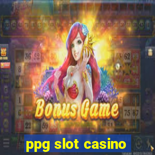 ppg slot casino