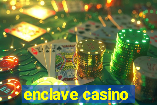 enclave casino