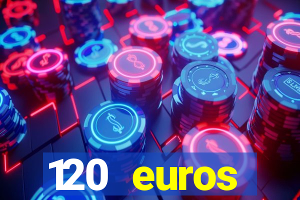 120 euros rembourses casino