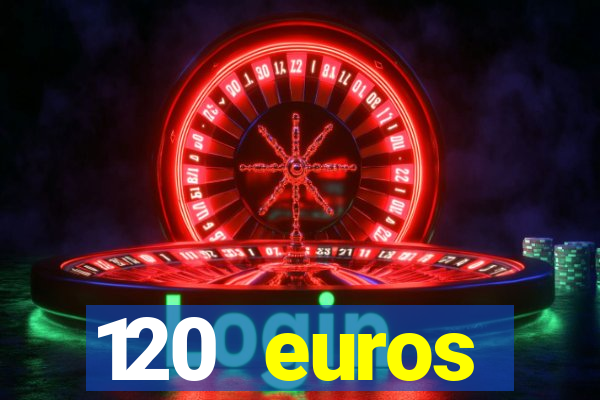 120 euros rembourses casino