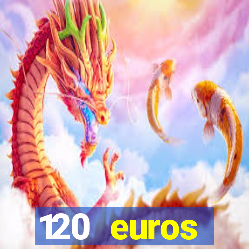 120 euros rembourses casino