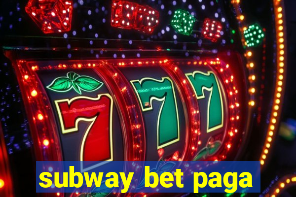 subway bet paga