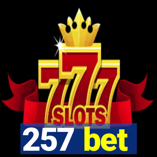 257 bet